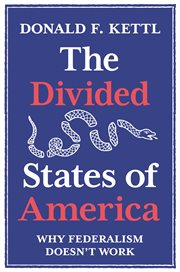 The divided states of America : why federalism doesn't work cover image