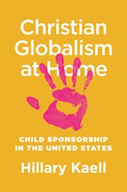 Christian globalism at home : childsponsorship in the United States cover image
