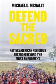 Defend the sacred : Native American religious freedom beyond the First Amendment cover image