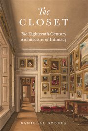 The closet : the eighteenth-centuryarchitecture of intimacy cover image