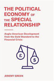 The political economy of the special relationship : Anglo-American development from the gold standard to the financial crisis cover image