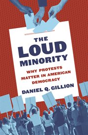 The loud minority : why protests matter in American democracy cover image