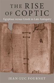 The rise of Coptic : Egyptian versus Greek in late antiquity cover image