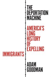 The deportation machine : America's long history of expelling immigrants cover image