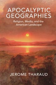 Apocalyptic Geographies : Religion, Media, and the American Landscape cover image