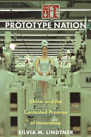 Prototype Nation : China and theContested Promise of Innovation cover image