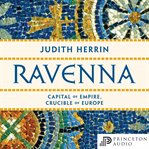 Ravenna : capital of empire, crucible of Europe cover image