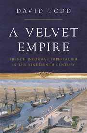 A velvet empire : French informal imperialism in the nineteenth century cover image