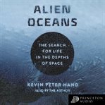 Alien oceans : the search for life in the depths of space cover image
