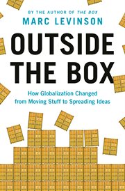 Outside the box : how globalization changed from moving stuff tospreading ideas cover image