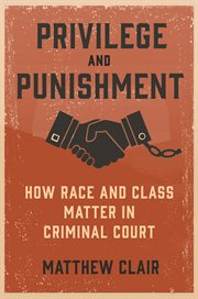 Privilege and punishment : how race and class matter in criminal court cover image