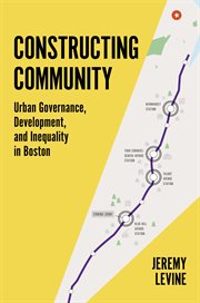 Constructing community : urban governance, development, and inequality in Boston cover image