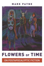Flowers of time : on postapocalyptic fiction cover image