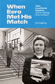 When Eero Met His Match : Aline Louchheim Saarinen and the Making of an Architect cover image