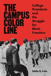 The campus color line : college presidents and the struggle forblack freedom cover image
