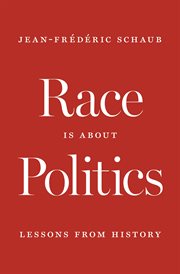Race is about politics : lessons fromhistory cover image
