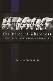 The price of whiteness : Jews, race, and American identity cover image