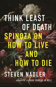 Think least of death : Spinoza on how to live and how to die cover image