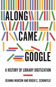 Along came Google : a history of librarydigitization cover image