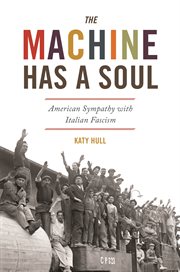 The Machine Has a Soul : American Sympathy with Italian Fascism cover image