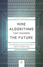 Nine Algorithms That Changed the Future : the Ingenious Ideas That Drive Today's Computers cover image