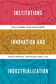 Institutions, Innovation, and Industrialization : Essays in Economic History and Development cover image