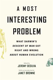A most interesting problem : what Darwin's Descent of man got right and wrong about human evolution cover image