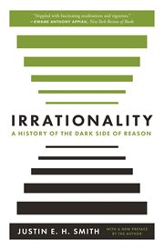 Irrationality : a history of the dark side of reason cover image