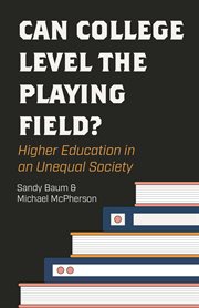 Can College Level the Playing Field? : Higher Education in an Unequal Society cover image
