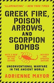 Greek Fire, Poison Arrows, and Scorpion Bombs : Unconventional Warfare in the Ancient World cover image