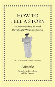 How to Tell a Story : An Ancient Guide to the Art of Storytelling for Writers and Readers cover image