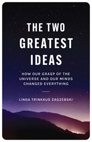 The two greatest ideas : how our grasp of the universe and our mindschanged everything cover image