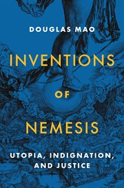 Inventions of nemesis : utopia, indignation, and justice cover image