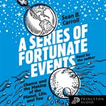 A series of fortunate events : chance and the making of the planet, life, and you cover image