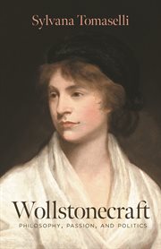 Wollstonecraft : philosophy, passion, and politics cover image