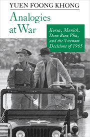 Analogies at war : Korea, Munich, Dien Bien Phu, and the Vietnam decisions of 1965 cover image