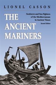 The Ancient Mariners : Seafarers and Sea Fighters of the Mediterranean in Ancient Times. - Second Edition cover image