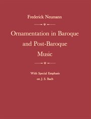 Ornamentation in Baroque and Post : Baroque Music, With Special Emphasis on J. S. Bach cover image