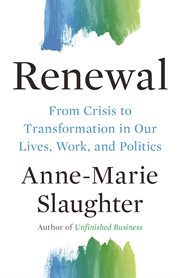 Renewal : from crisis to transformation in our politics, work, andlives cover image