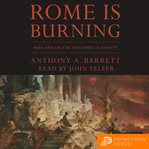 Rome is burning : Nero and the fire that ended a dynasty cover image