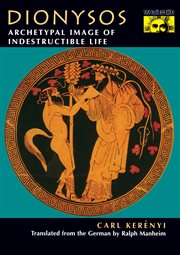 Dionysos : archetypal image of indestructible life cover image