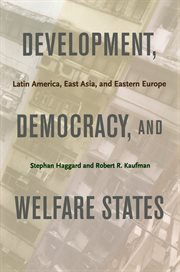 Development, democracy and welfare states : Latin America, East Asia, and Eastern Europe cover image