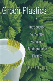 Green Plastics : An Introduction to the New Science of Biodegradable Plastics cover image