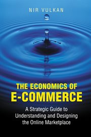 The Economics of E : Commerce. A Strategic Guide to Understanding and Designing the Online Marketplace cover image