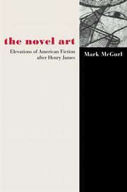The Novel Art : Elevations of American Fiction after Henry James cover image