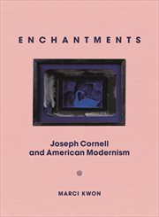Enchantments : Joseph Cornell and American modernism cover image