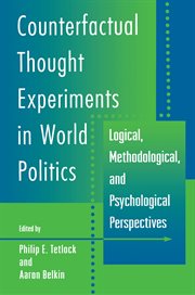 Counterfactual Thought Experiments in World Politics : Logical, Methodological, and Psychological Perspectives cover image