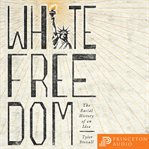 White freedom : the racial history of an idea cover image