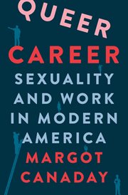 Queer Career : Sexuality and Work in Modern America cover image