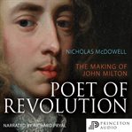Poet of revolution : the making of John Milton cover image